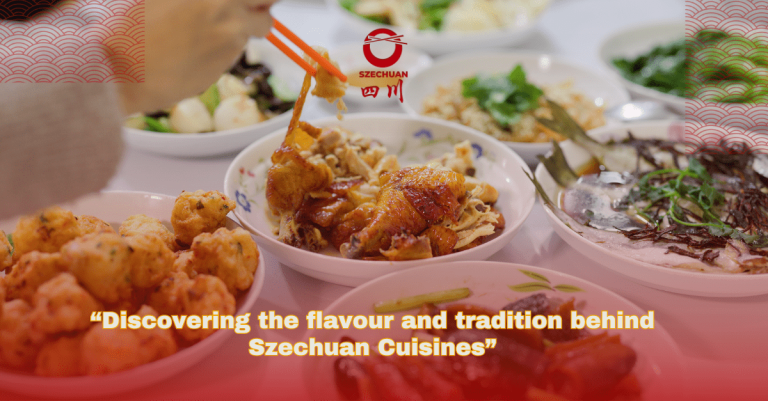 Discovering the Flavors & Tradition Behind Szechuan Cuisines