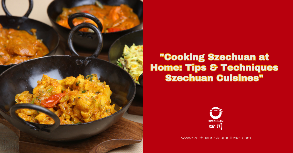 Cooking Szechuan at Home: Tips & Techniques