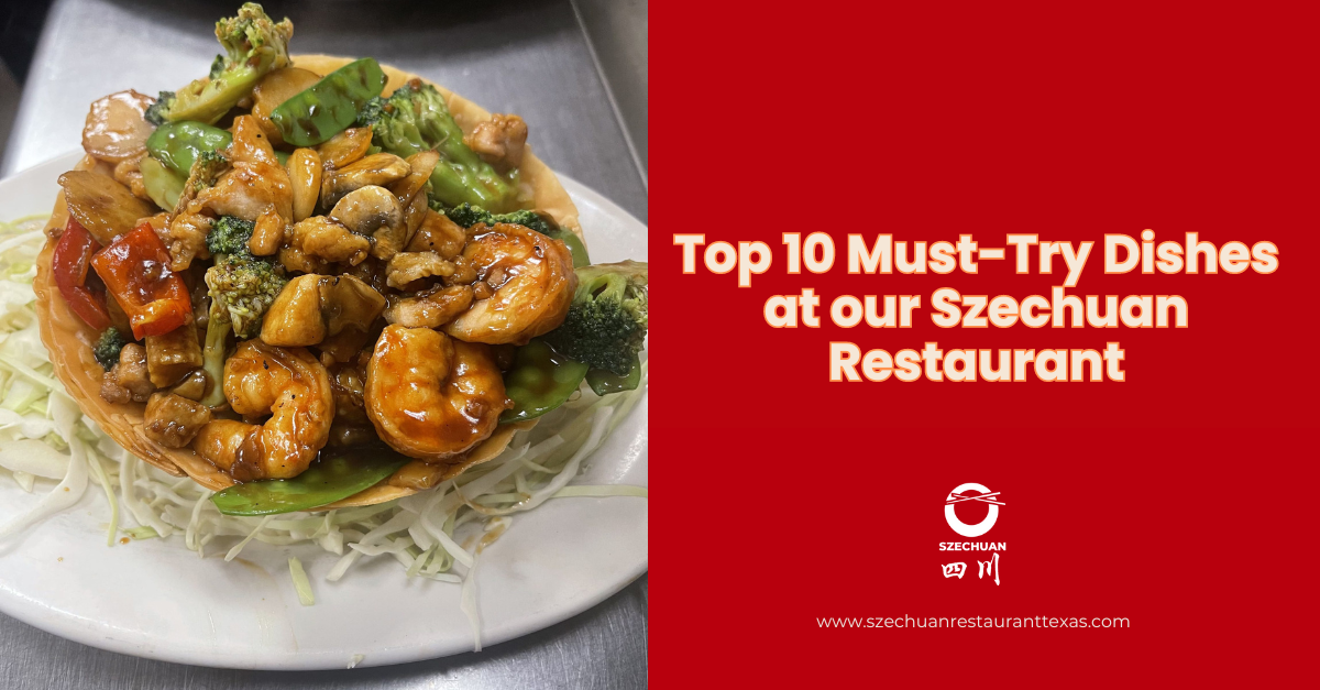 Top 10 Must-Try Dishes at our Szechuan Restaurant